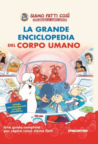 La grande enciclopedia del corpo umano. Siamo fatti cos&igrave;. Esplorando il corpo umano