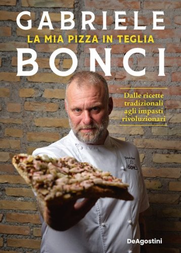 La mia pizza in teglia. Dalle ricette tradizionali agli impasti rivoluzionari