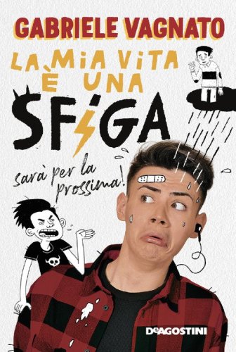 La mia vita &egrave; una sfiga, sar&agrave; per la prossima!