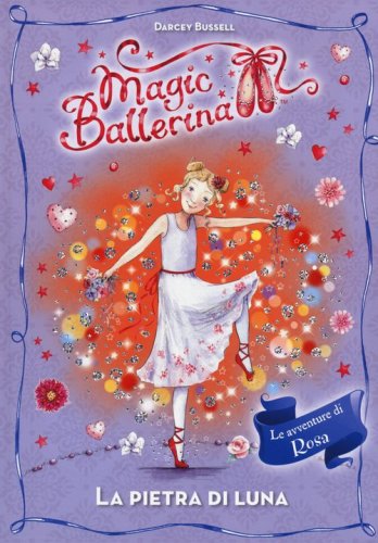 La pietra di luna. Le avventure di Rosa. Magic ballerina