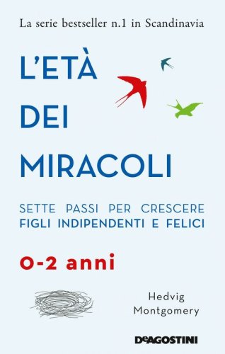 L'et&agrave; dei miracoli. Sette passi per crescere figli indipendenti e felici (0-2 anni)