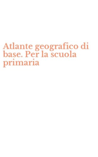 Atlante geografico di base. Per la scuola primaria