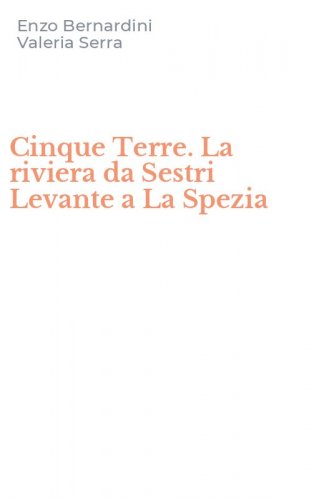 Cinque Terre. La riviera da Sestri Levante a La Spezia