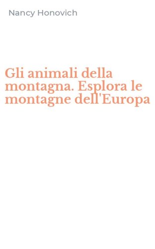 Gli animali della montagna. Esplora le montagne dell'Europa