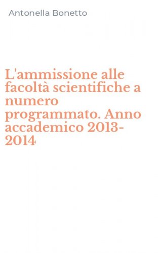 L'ammissione alle facolt&agrave; scientifiche a numero programmato. Anno accademico 2013-2014