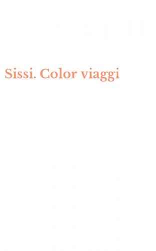 Sissi. Color viaggi
