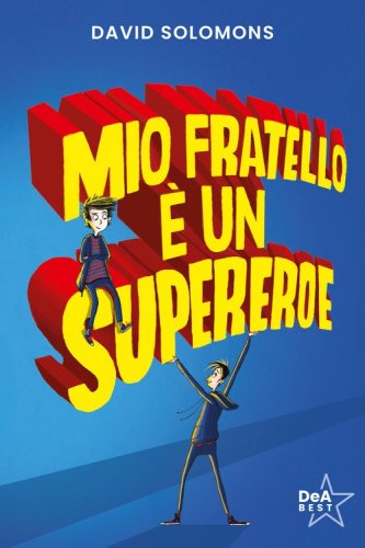 Mio fratello &egrave; un supereroe. Potevo esserlo anche io, ma mi scappava la pip&igrave;...