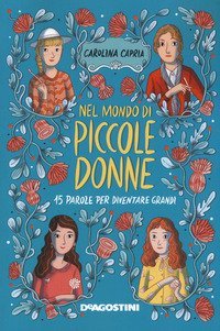 Nel mondo di &laquo;Piccole donne&raquo;. 15 parole per diventare grandi