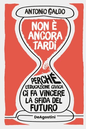 Non è ancora tardi. Perché l'educazione civica ci fa vincere la sfida del futuro