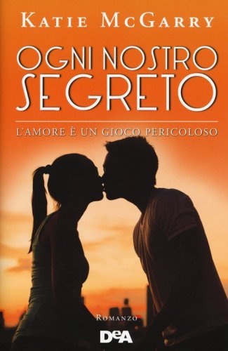 Ogni nostro segreto. L'amore &egrave; un gioco pericoloso