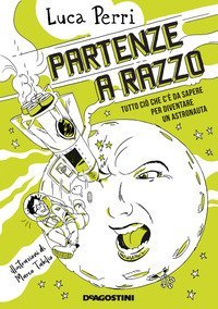 Partenze a razzo. Tutto ci&ograve; che c'&egrave; da sapere prima di diventare un astronauta