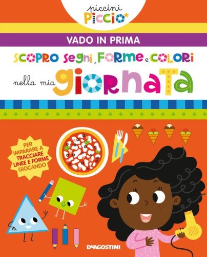 Scopro segni, forme e colori nella mia giornata. Piccini picci&ograve;. Vado in prima
