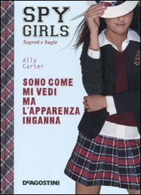 Sono come mi vedi ma l'apparenza inganna. Spy Girls
