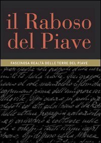 Il Raboso del Piave. Fascinosa realt&agrave; delle terre del Piave