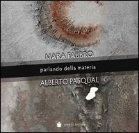 MARA FABBRO ALBERTO PASQUAL. PARLANDO DELLA MATERIA