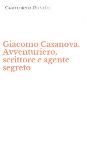 Giacomo Casanova. Avventuriero, scrittore e agente segreto