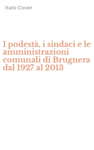 I podest&agrave;, i sindaci e le amministrazioni comunali di Brugnera dal 1927 al 2013