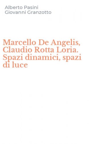 Marcello De Angelis, Claudio Rotta Loria. Spazi dinamici, spazi di luce