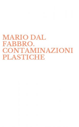 MARIO DAL FABBRO. CONTAMINAZIONI PLASTICHE