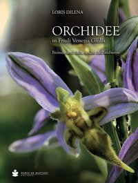 Orchidee in Friuli Venezia Giulia. Bioindicatrici della qualit&agrave; dell'ambiente