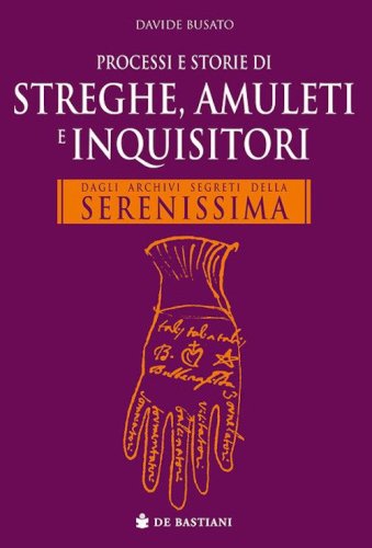 Processi e storie di streghe, amuleti e inquisitori. Dagli archivi segreti della Serenissima