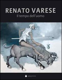 RENATO VARESE. IL TEMPO DELL'UOMO