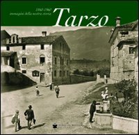 TARZO 1860-1960. IMMAGINI DELLA NOSTRA STORIA