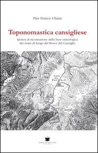 Toponomastica cansigliese. Ipotesi di ricostruzione della base etimologica dei nomi di luogo del bosco del Cansiglio - NOMI DI LUOGO DEL BOSCO DEL CANSIGLIO