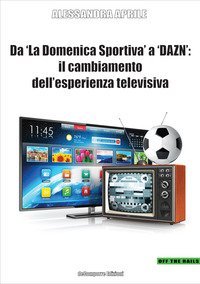 Da &laquo;La Domenica Sportiva&raquo; a DAZN: il cambiamento dell'esperienza televisiva