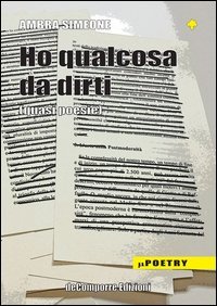 Ho qualcosa da dirti (quasi poesie)