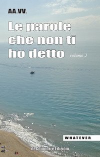 Le parole che non ti ho detto. Quelle lettere che non scriviamo pi&ugrave;