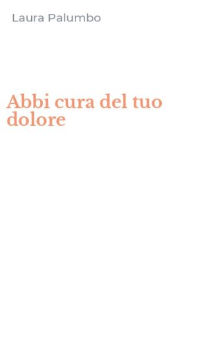 Abbi cura del tuo dolore