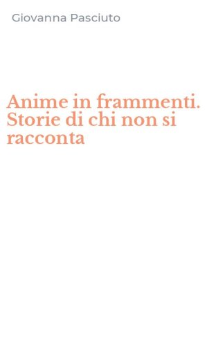 Anime in frammenti. Storie di chi non si racconta