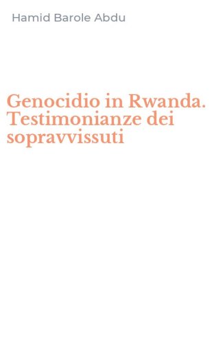 Genocidio in Rwanda. Testimonianze dei sopravvissuti