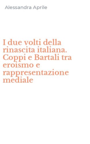 I due volti della rinascita italiana. Coppi e Bartali tra eroismo e rappresentazione mediale