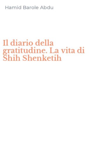 Il diario della gratitudine. La vita di Shih Shenketih