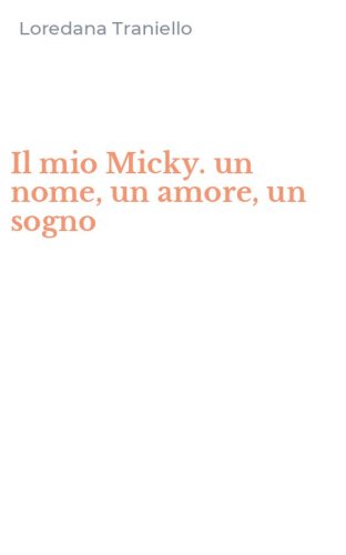 Il mio Micky. un nome, un amore, un sogno