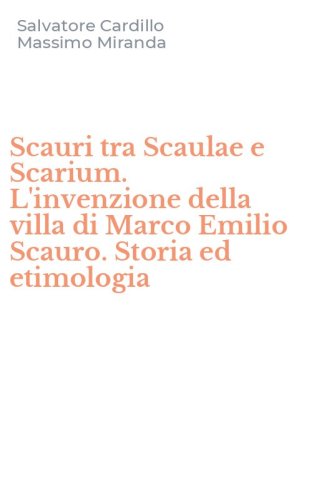 Scauri tra Scaulae e Scarium. L'invenzione della villa di Marco Emilio Scauro. Storia ed etimologia