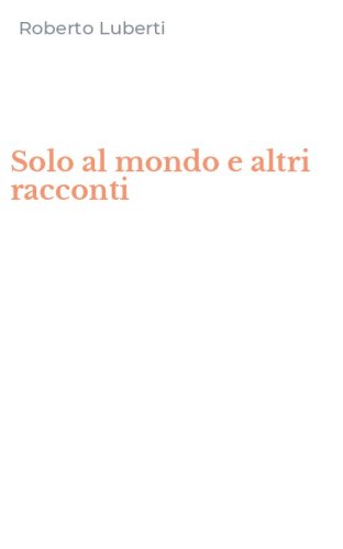 Solo al mondo e altri racconti