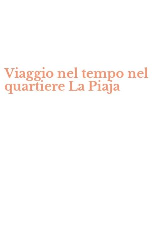 Viaggio nel tempo nel quartiere La Piaja