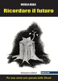 Ricordare il futuro. Per una storia non epurata della Shoah