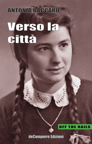 Verso la citt&agrave;. Racconti autobiografici tra il Molise e Roma raccolti e trascritti da Anna Rita Colaianni