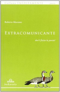 Extracomunicante. Dov'&egrave; finita la poesia?