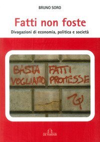 Fatti non foste. Divagazioni di economia, politica e societ&agrave;