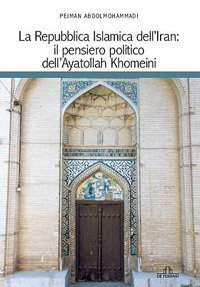 La Repubblica islamica dell'Iran. Il pensiero politico dell'Ayatollah Khomeini