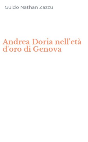 Andrea Doria nell'et&agrave; d'oro di Genova