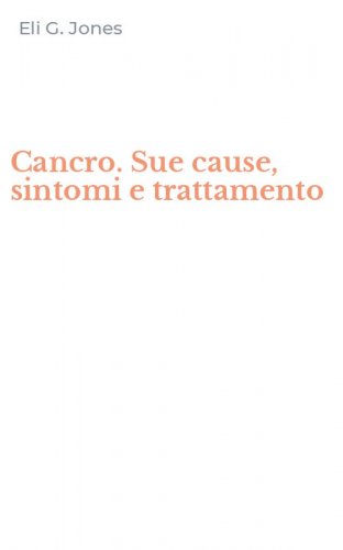 Cancro. Sue cause, sintomi e trattamento