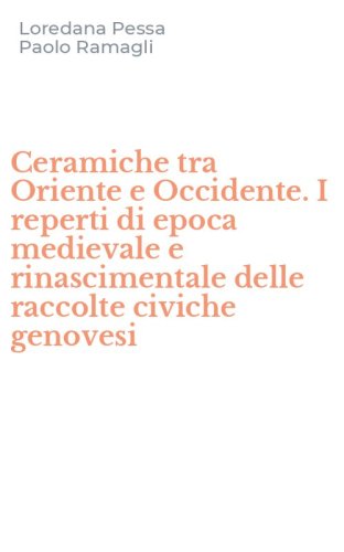 Ceramiche tra Oriente e Occidente. I reperti di epoca medievale e rinascimentale delle raccolte civiche genovesi