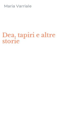 Dea, tapiri e altre storie