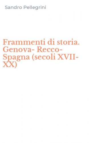 Frammenti di storia. Genova-Recco-Spagna (secoli XVII-XX)